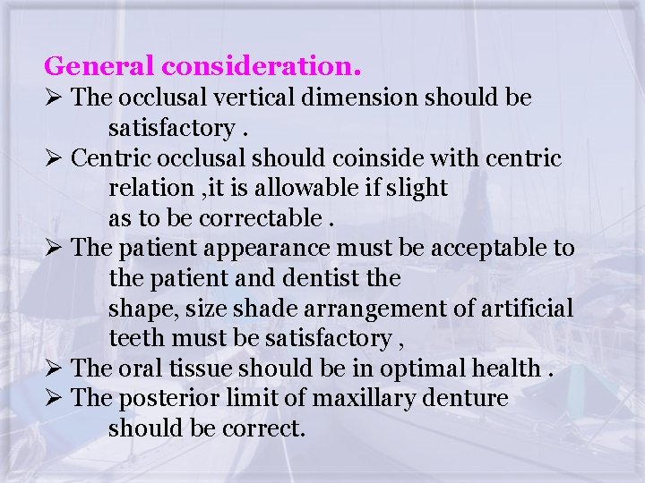 General consideration. Ø The occlusal vertical dimension should be satisfactory. Ø Centric occlusal should