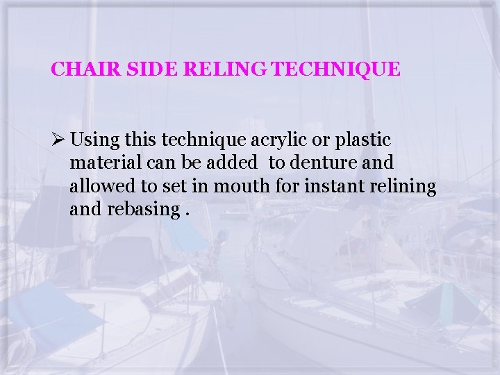 CHAIR SIDE RELING TECHNIQUE Ø Using this technique acrylic or plastic material can be