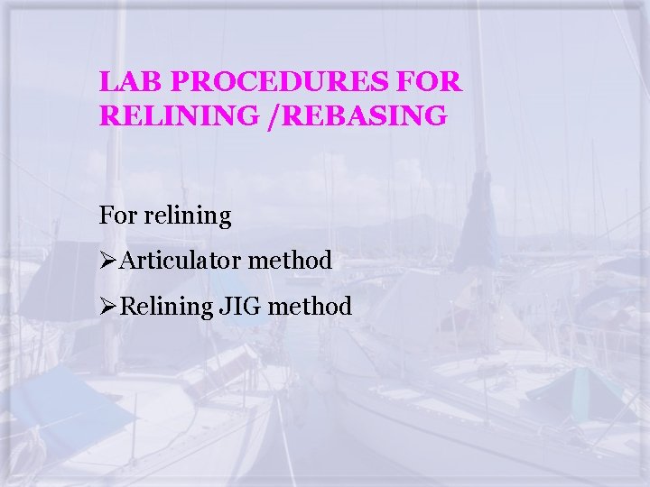 LAB PROCEDURES FOR RELINING /REBASING For relining ØArticulator method ØRelining JIG method 