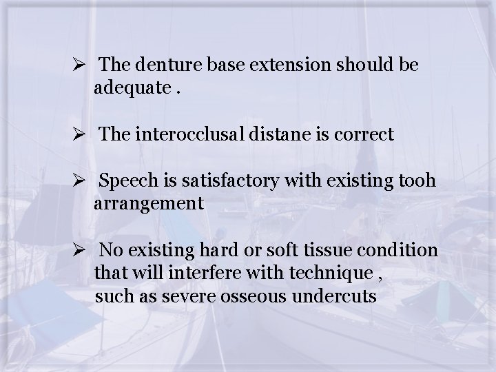 Ø The denture base extension should be adequate. Ø The interocclusal distane is correct