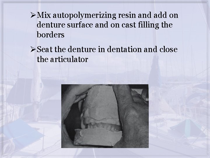 ØMix autopolymerizing resin and add on denture surface and on cast filling the borders