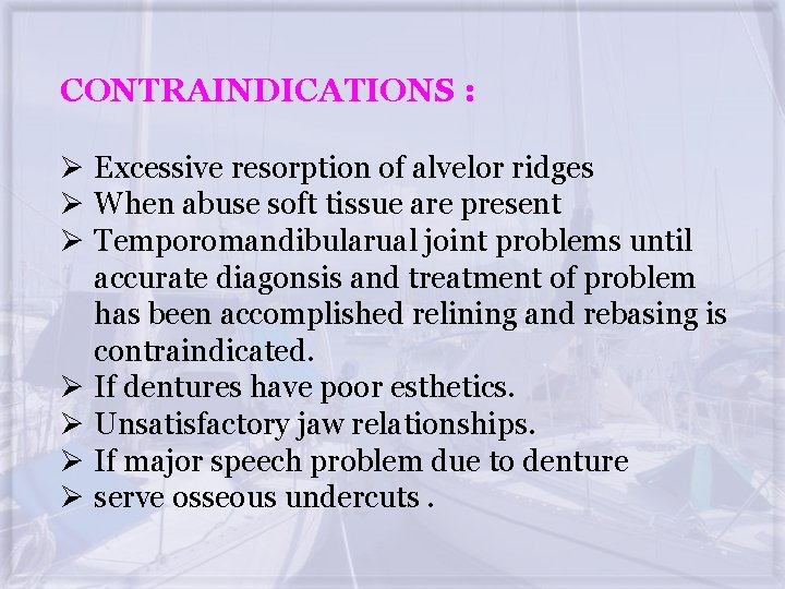 CONTRAINDICATIONS : Ø Excessive resorption of alvelor ridges Ø When abuse soft tissue are