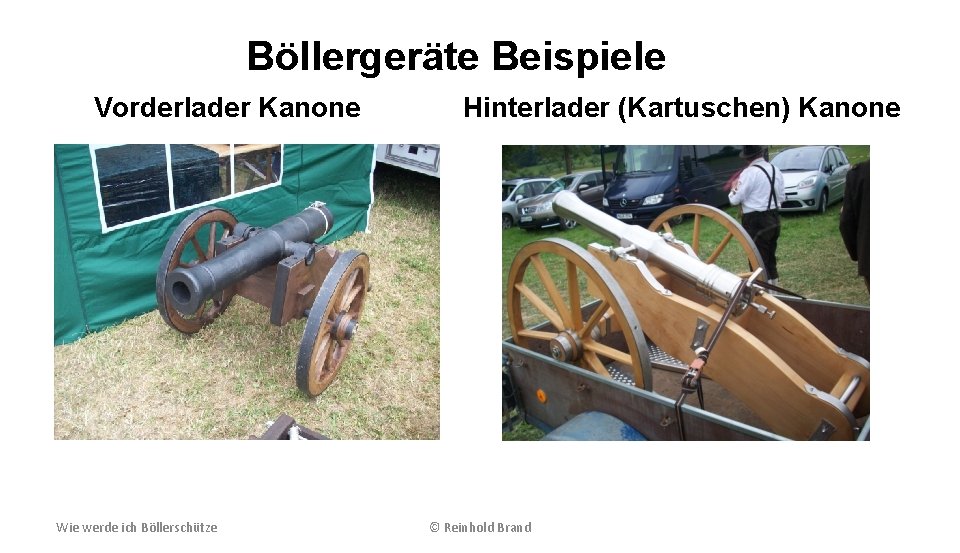 Böllergeräte Beispiele Vorderlader Kanone Wie werde ich Böllerschütze Hinterlader (Kartuschen) Kanone © Reinhold Brand
