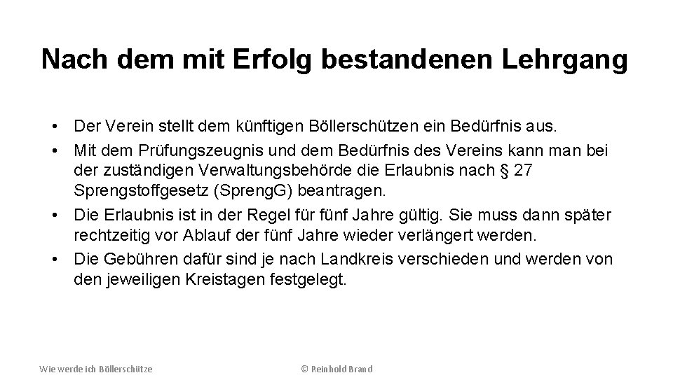 Nach dem mit Erfolg bestandenen Lehrgang • Der Verein stellt dem künftigen Böllerschützen ein