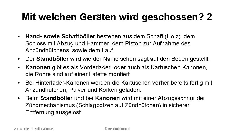 Mit welchen Geräten wird geschossen? 2 • Hand- sowie Schaftböller bestehen aus dem Schaft