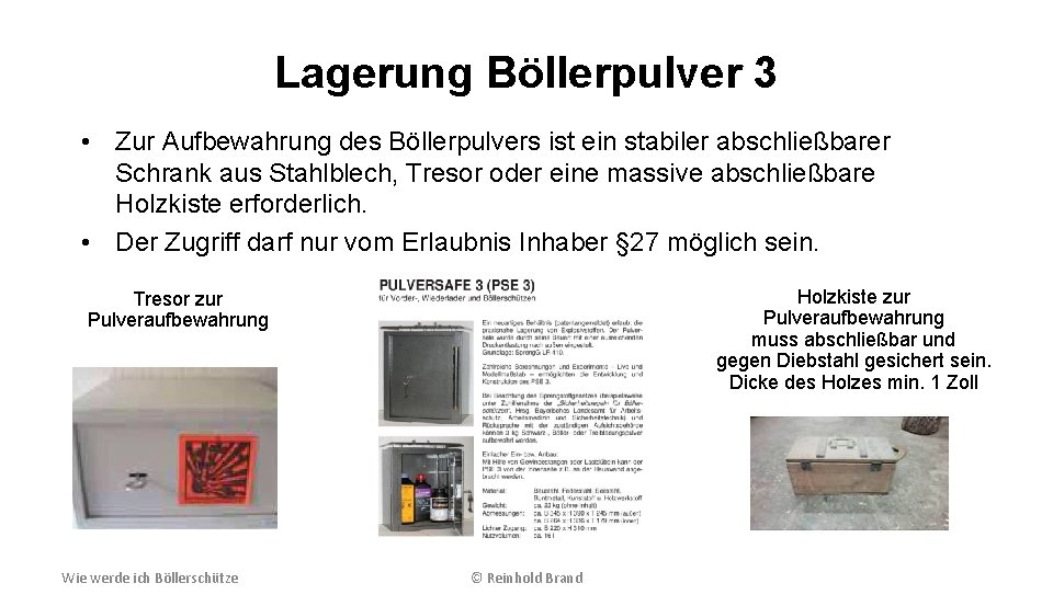 Lagerung Böllerpulver 3 • Zur Aufbewahrung des Böllerpulvers ist ein stabiler abschließbarer Schrank aus