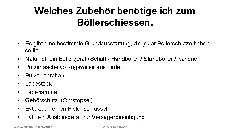Welches Zubehör benötige ich zum Böllerschiessen. • Es gibt eine bestimmte Grundausstattung, die jeder