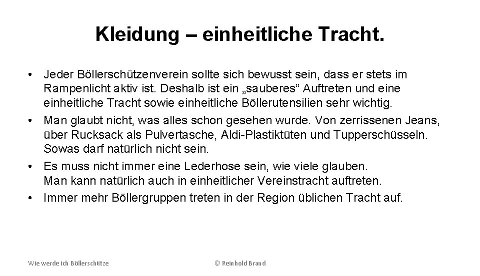 Kleidung – einheitliche Tracht. • Jeder Böllerschützenverein sollte sich bewusst sein, dass er stets