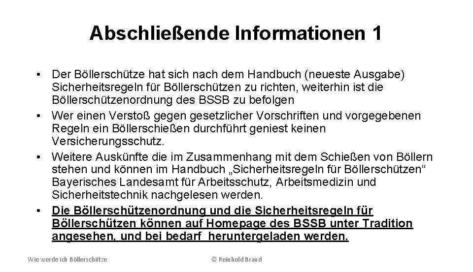 Abschließende Informationen 1 • Der Böllerschütze hat sich nach dem Handbuch (neueste Ausgabe) Sicherheitsregeln