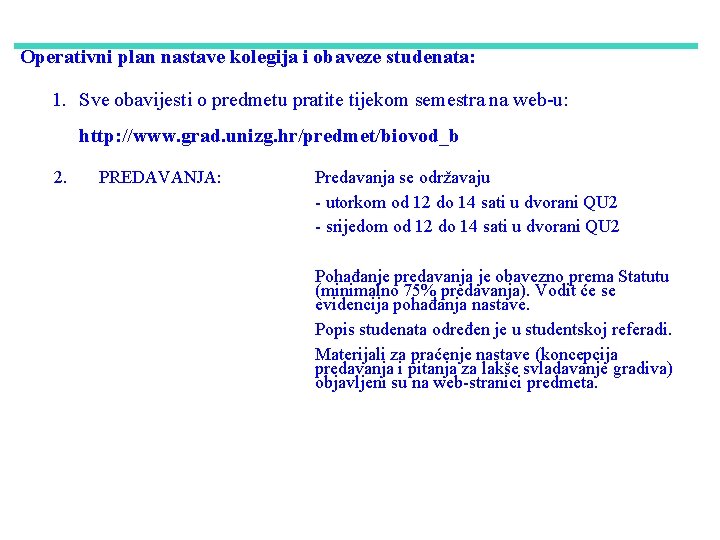 Operativni plan nastave kolegija i obaveze studenata: 1. Sve obavijesti o predmetu pratite tijekom