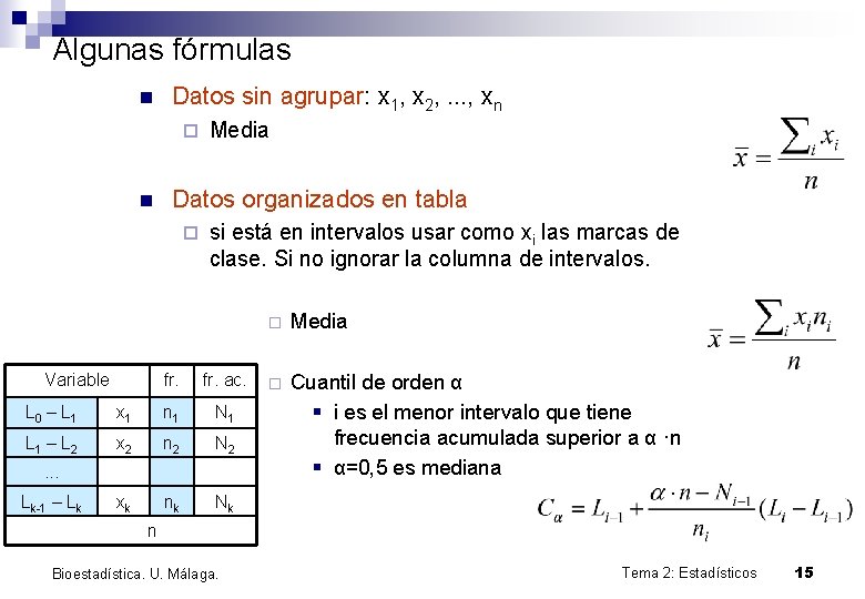 Algunas fórmulas n Datos sin agrupar: x 1, x 2, . . . ,