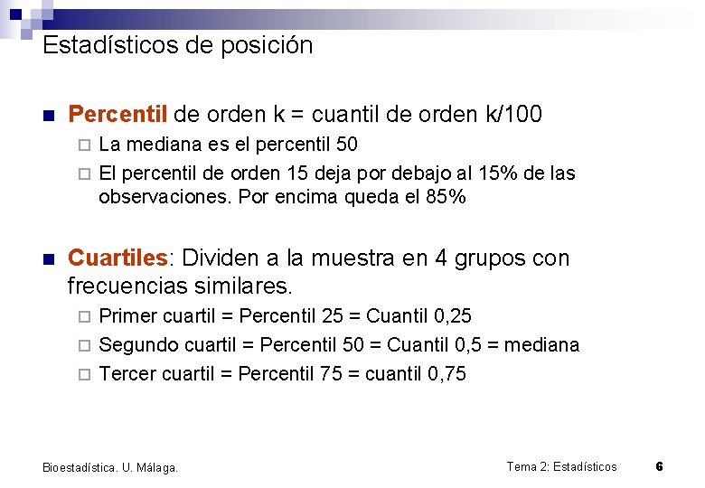 Estadísticos de posición n Percentil de orden k = cuantil de orden k/100 La