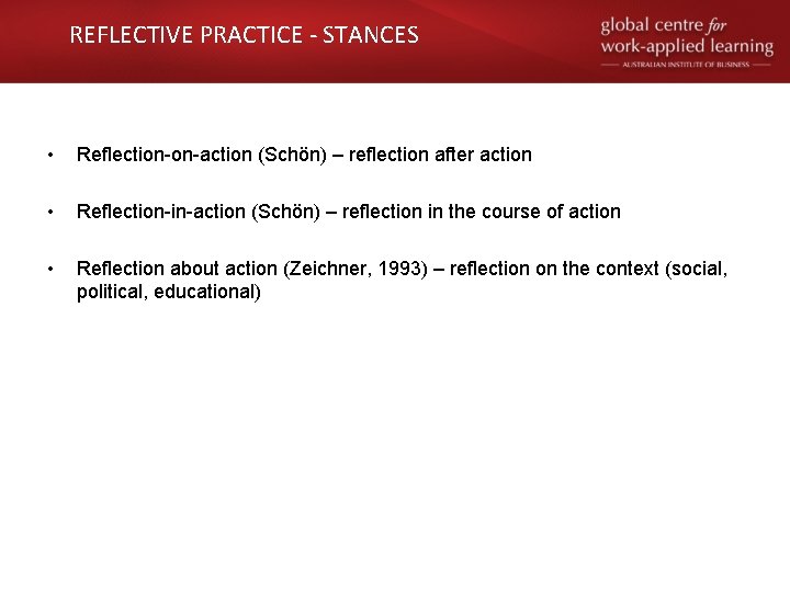 REFLECTIVE PRACTICE - STANCES • Reflection-on-action (Schön) – reflection after action • Reflection-in-action (Schön)