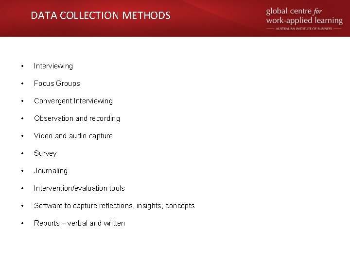 DATA COLLECTION METHODS • Interviewing • Focus Groups • Convergent Interviewing • Observation and