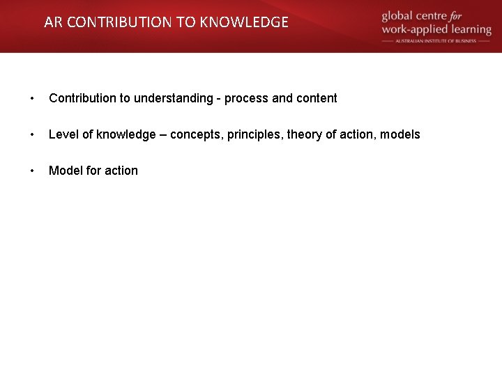 AR CONTRIBUTION TO KNOWLEDGE • Contribution to understanding - process and content • Level