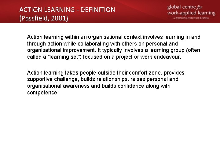 ACTION LEARNING - DEFINITION (Passfield, 2001) Action learning within an organisational context involves learning