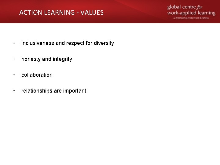 ACTION LEARNING - VALUES • inclusiveness and respect for diversity • honesty and integrity