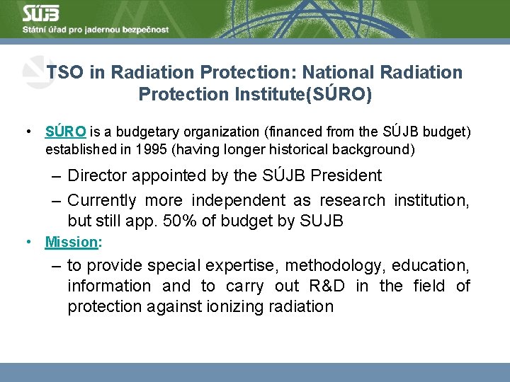 TSO in Radiation Protection: National Radiation Protection Institute(SÚRO) • SÚRO is a budgetary organization