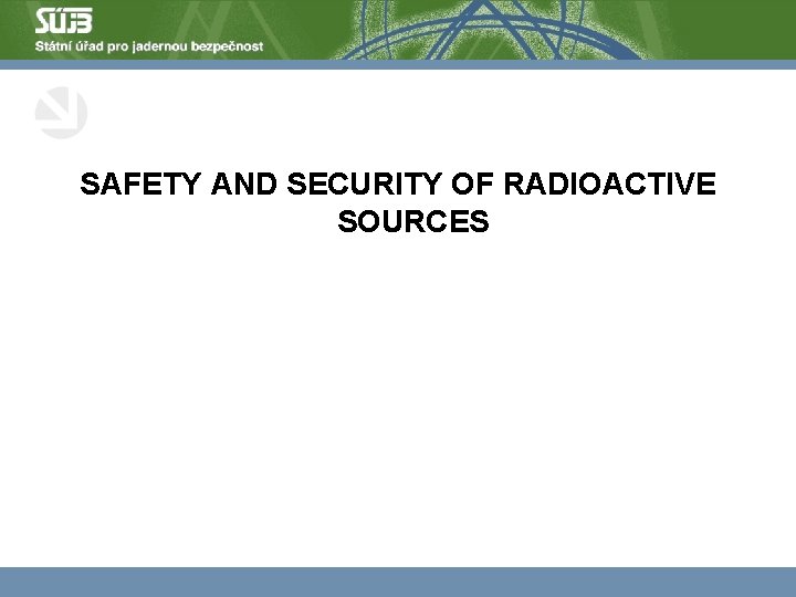 SAFETY AND SECURITY OF RADIOACTIVE SOURCES 
