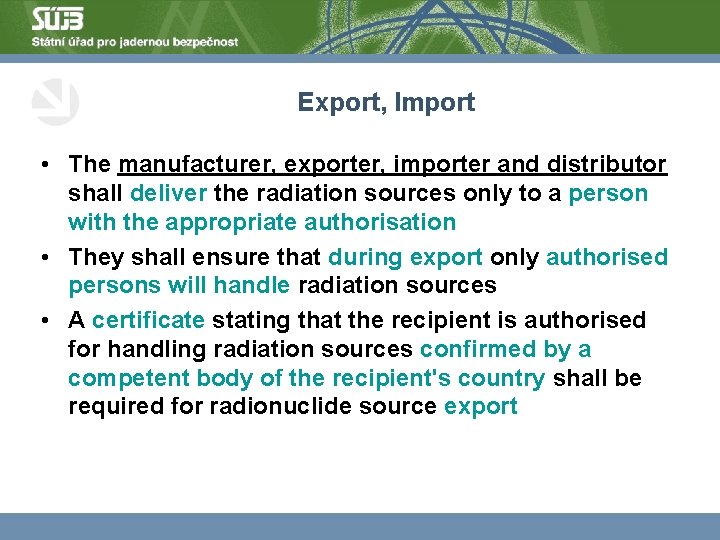 Export, Import • The manufacturer, exporter, importer and distributor shall deliver the radiation sources