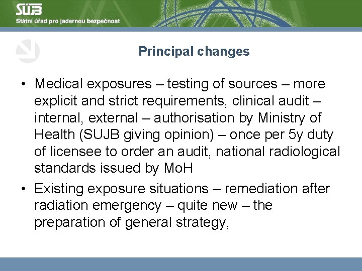 Principal changes • Medical exposures – testing of sources – more explicit and strict