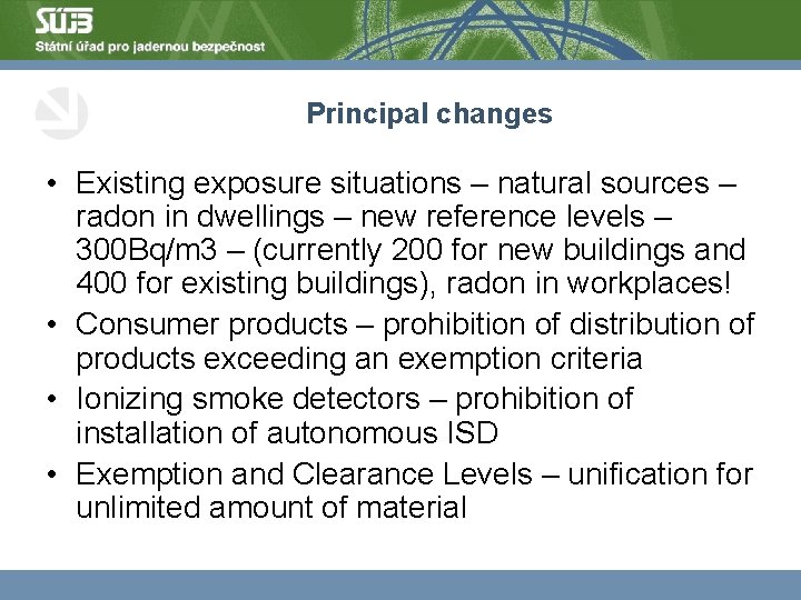 Principal changes • Existing exposure situations – natural sources – radon in dwellings –
