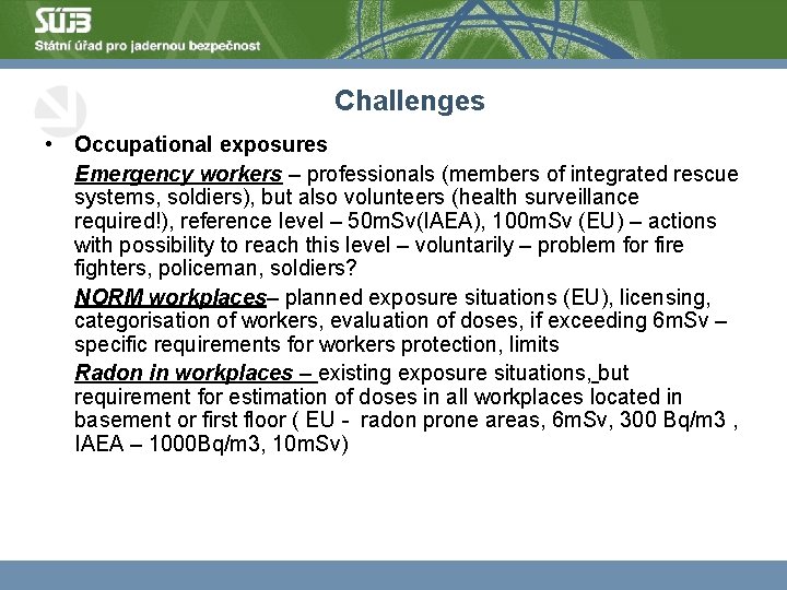 Challenges • Occupational exposures Emergency workers – professionals (members of integrated rescue systems, soldiers),