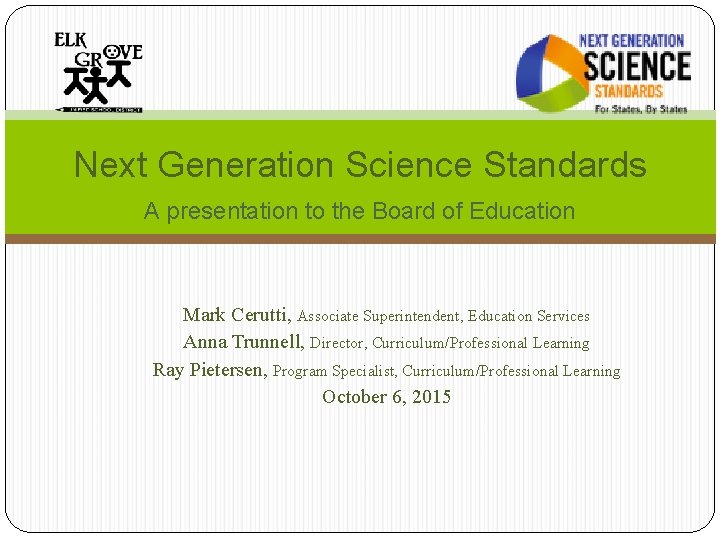Next Generation Science Standards A presentation to the Board of Education Mark Cerutti, Associate Next Generation Science Standards A presentation to the Board of Education Mark Cerutti, Associate