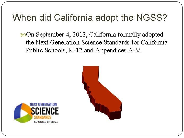 When did California adopt the NGSS? On September 4, 2013, California formally adopted the