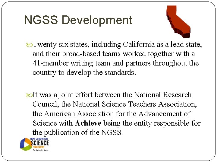 NGSS Development Twenty-six states, including California as a lead state, and their broad-based teams