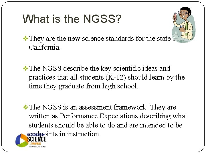 What is the NGSS? v They are the new science standards for the state What is the NGSS? v They are the new science standards for the state
