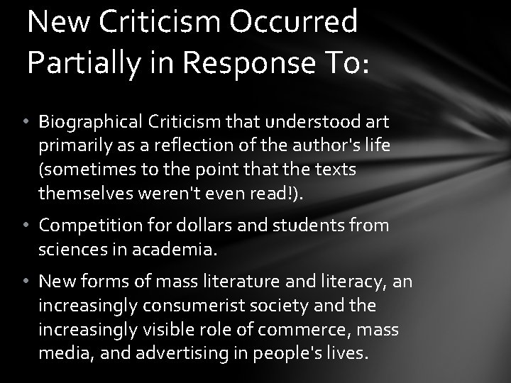 New Criticism Occurred Partially in Response To: • Biographical Criticism that understood art primarily