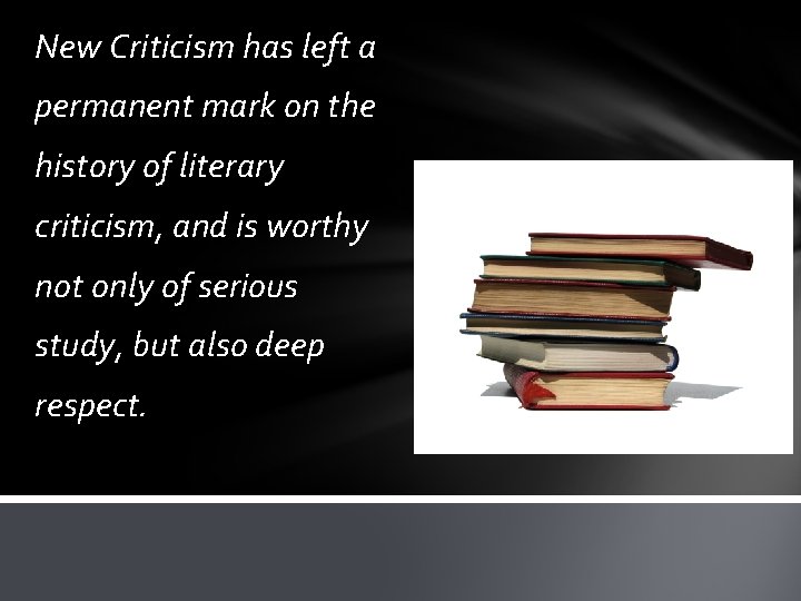 New Criticism has left a permanent mark on the history of literary criticism, and