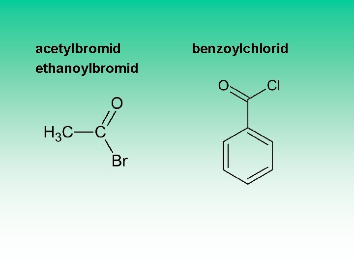 acetylbromid ethanoylbromid benzoylchlorid 
