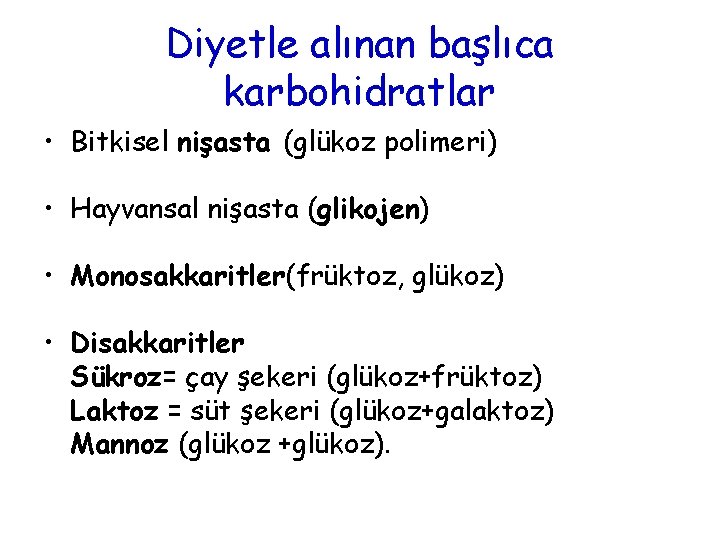 Diyetle alınan başlıca karbohidratlar • Bitkisel nişasta (glükoz polimeri) • Hayvansal nişasta (glikojen) •