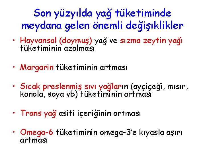 Son yüzyılda yağ tüketiminde meydana gelen önemli değişiklikler • Hayvansal (doymuş) yağ ve sızma