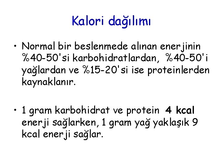 Kalori dağılımı • Normal bir beslenmede alınan enerjinin %40 -50'si karbohidratlardan, %40 -50'i yağlardan