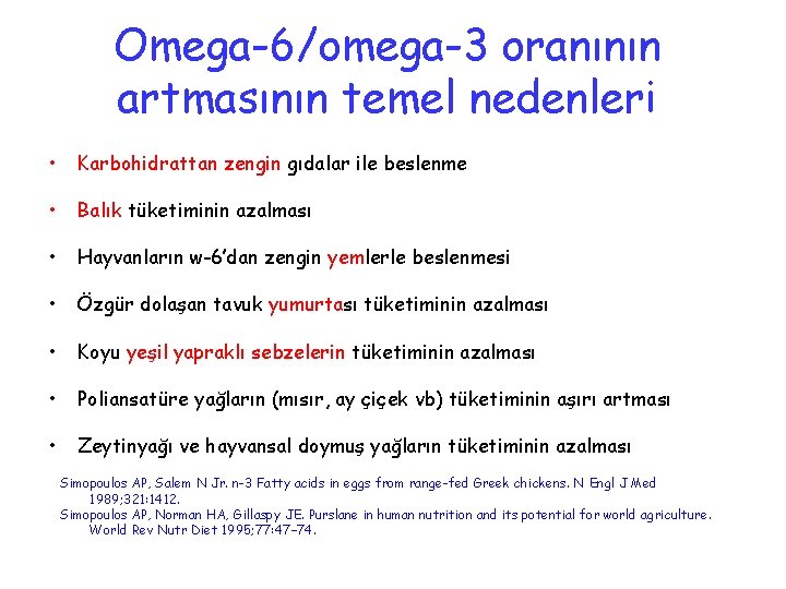 Omega-6/omega-3 oranının artmasının temel nedenleri • Karbohidrattan zengin gıdalar ile beslenme • Balık tüketiminin