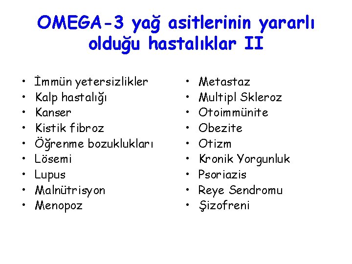 OMEGA-3 yağ asitlerinin yararlı olduğu hastalıklar II • • • İmmün yetersizlikler Kalp hastalığı