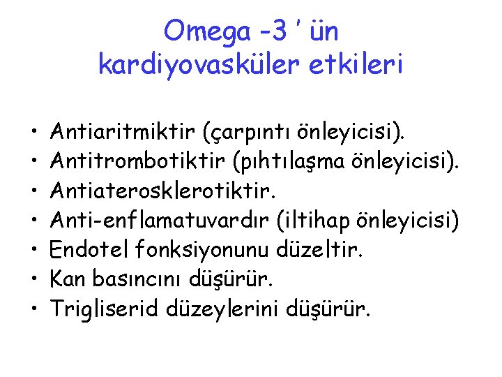 Omega -3 ’ ün kardiyovasküler etkileri • • Antiaritmiktir (çarpıntı önleyicisi). Antitrombotiktir (pıhtılaşma önleyicisi).
