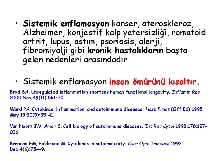  • Sistemik enflamasyon kanser, ateroskleroz, Alzheimer, konjestif kalp yetersizliği, romatoid artrit, lupus, astım,