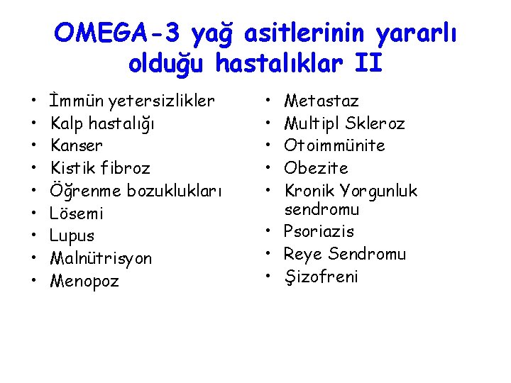 OMEGA-3 yağ asitlerinin yararlı olduğu hastalıklar II • • • İmmün yetersizlikler Kalp hastalığı