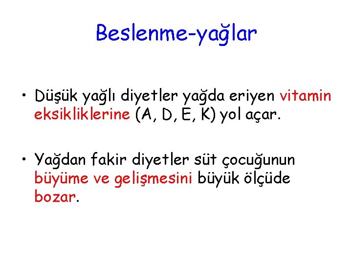 Beslenme-yağlar • Düşük yağlı diyetler yağda eriyen vitamin eksikliklerine (A, D, E, K) yol