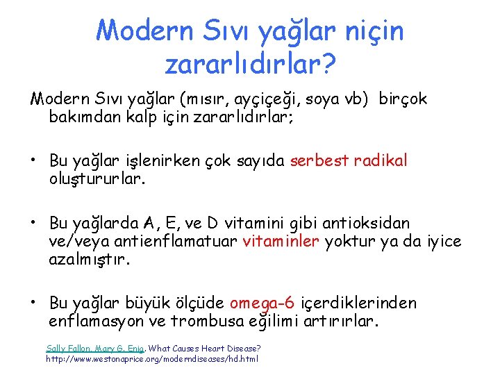 Modern Sıvı yağlar niçin zararlıdırlar? Modern Sıvı yağlar (mısır, ayçiçeği, soya vb) birçok bakımdan