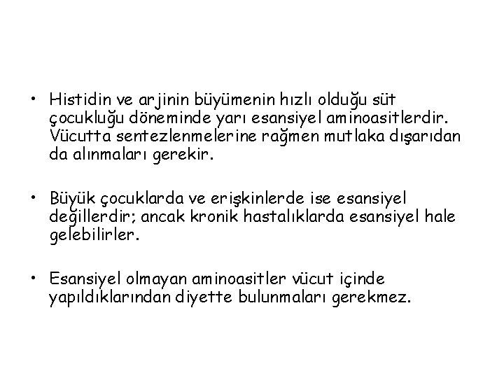  • Histidin ve arjinin büyümenin hızlı olduğu süt çocukluğu döneminde yarı esansiyel aminoasitlerdir.