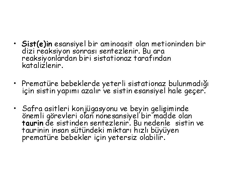  • Sist(e)in esansiyel bir aminoasit olan metioninden bir dizi reaksiyon sonrası sentezlenir. Bu