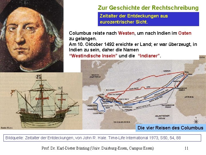 Zur Geschichte der Rechtschreibung Zeitalter der Entdeckungen aus eurozentrischer Sicht. Columbus reiste nach Westen,