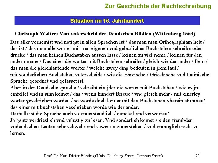 Zur Geschichte der Rechtschreibung Situation im 16. Jahrhundert Christoph Walter: Von vnterscheid der Deudschen