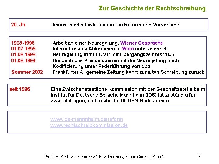 Zur Geschichte der Rechtschreibung 20. Jh. Immer wieder Diskussiobn um Reform und Vorschläge 1983