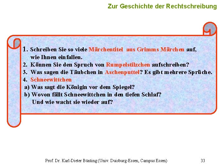 33 Zur Geschichte der Rechtschreibung 1. Schreiben Sie so viele Märchentitel aus Grimms Märchen